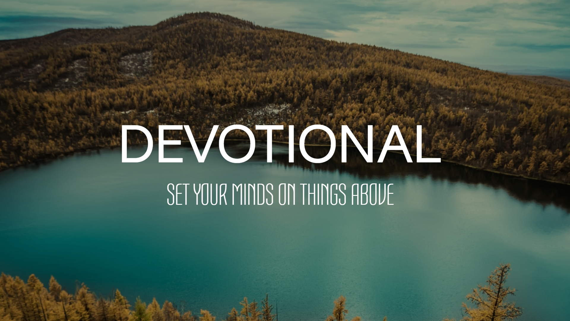 Set Your Minds On Things Above / Devotional Video